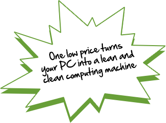 One low price turns your PC into a lean and clean computing machine